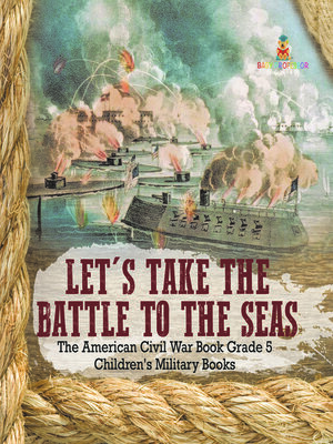 cover image of Let's Take the Battle to the Seas--The American Civil War Book Grade 5--Children's Military Books